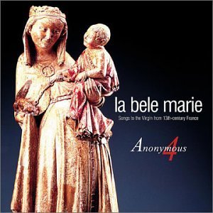 Anonymous 4 La Bele Marie Songs To The Vir Anonymous 4 