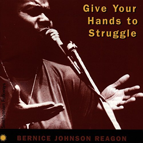 Bernice Johnson Reagon/Give Your Hands To Struggle