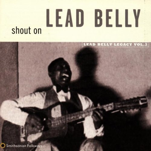 Leadbelly Vol. 3 Shout On 