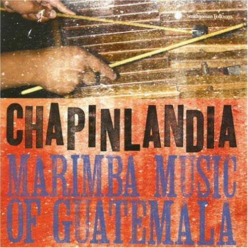 Chapinlandia/Marimba Music Of Guatemala