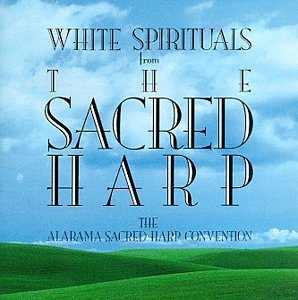 Alabama Sacred Harp Convention White Spirituals From The Sacr 