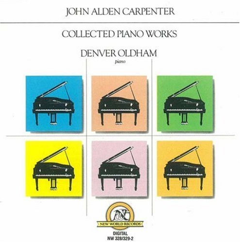 John Alden Carpenter Collected Piano Works Oldham*denver (pno) 