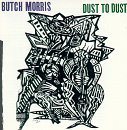 Lawrence D. Butch Morris/Dust To Dust