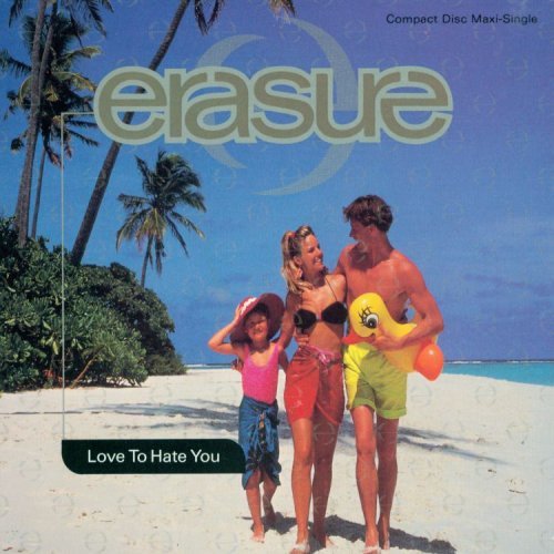 Erasure/Love To Hate You
