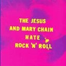 Jesus & Mary Chain Hate Rock 'n' Roll 