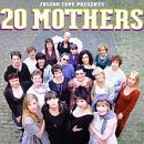 Julian Cope Presents 20 Mothers 
