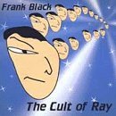 Frank Black Cult Of Ray 