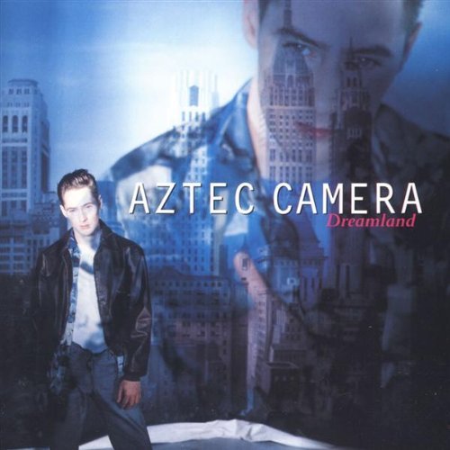 Aztec Camera/Dreamland