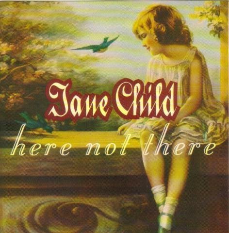 Jane Child/Here Not There