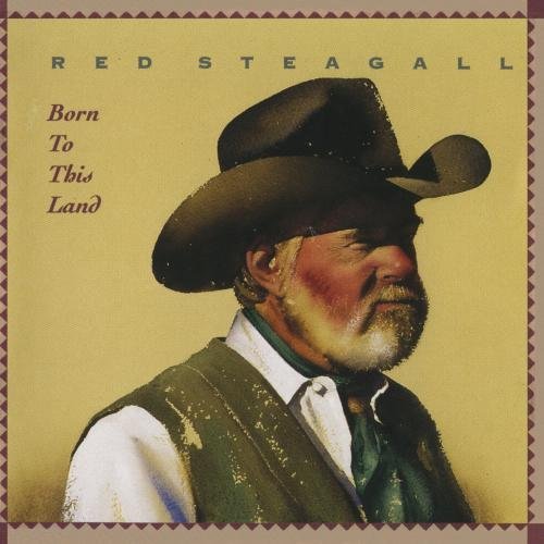 Red Steagall Born To This Land CD R 