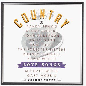 Country Love Songs/Vol. 3-Country Love Songs@Travis/Tillis/White/Rogers@Country Love Songs