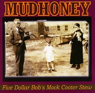 Mudhoney/Five Dollar Bob's Mock Cooter