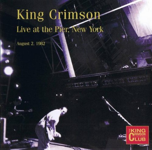 King Crimson/King Crimson Collectors Club Live at the Pier NYC 08/02/1982