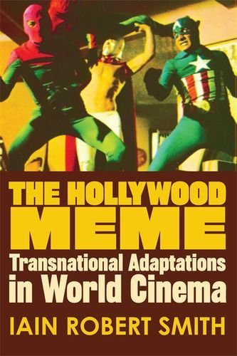 Iain Robert Smith/The Hollywood Meme@ Transnational Adaptations in World Cinema