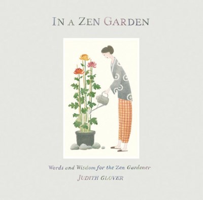 Judith Glover In A Zen Garden Words And Wisdom For The Zen Gardener 