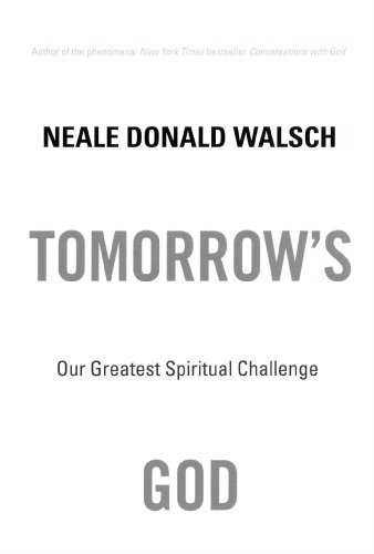 Neale Donald Walsch/Tomorrow's God@ Our Greatest Spiritual Challenge