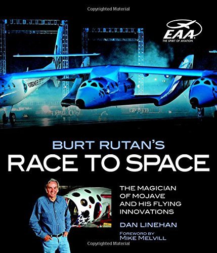 Dan Linehan Burt Rutan's Race To Space The Magician Of Mojave And His Flying Innovations 
