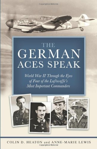 Colin Heaton The German Aces Speak World War Ii Through The Eyes Of Four Of The Luft 
