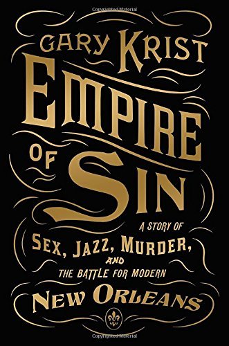 Gary Krist/Empire of Sin@ A Story of Sex, Jazz, Murder, and the Battle for