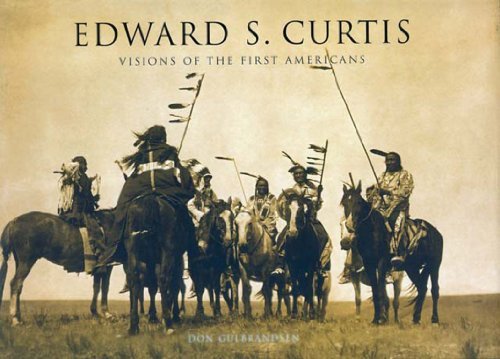 Don Gulbrandsen Edward S. Curtis Visions Of The First Americans 