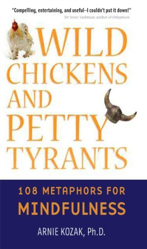 Arnie Kozak/Wild Chickens and Petty Tyrants@ 108 Metaphors for Mindfulness