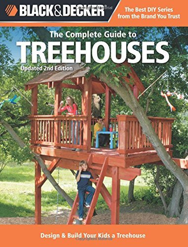 Philip Schmidt/Black & Decker the Complete Guide to Treehouses, 2@ Design & Build Your Kids a Treehouse@0002 EDITION;Second Edition,
