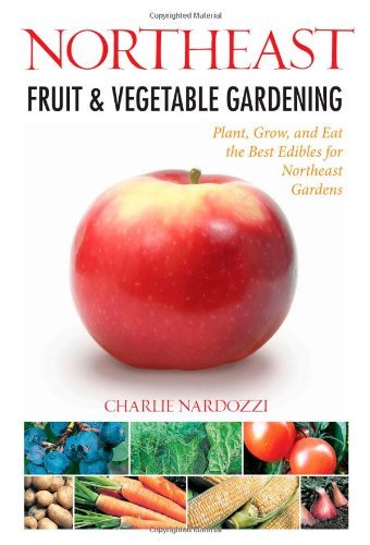 Charlie Nardozzi/Northeast Fruit & Vegetable Gardening
