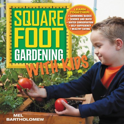 Mel Bartholomew Square Foot Gardening With Kids Learn Together Gardening Basics Science And 