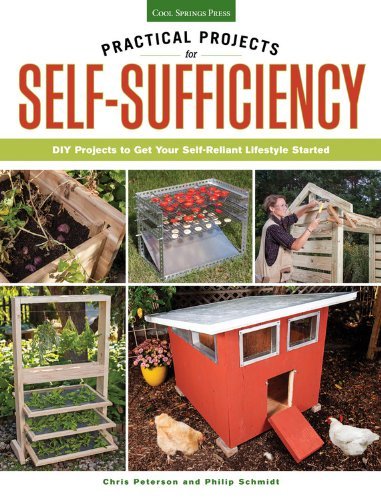 Chris Peterson Practical Projects For Self Sufficiency Diy Projects To Get Your Self Reliant Lifestyle S 