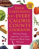 Dana Carpender Dana Carpender's Every Calorie Counts Cookbook 500 Great Tasting Sugar Free Low Calorie Recipe 