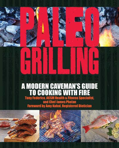 Tony Federico Paleo Grilling A Modern Caveman's Guide To Cooking With Fire 