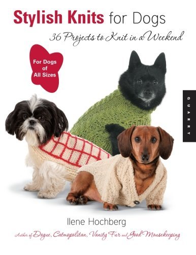 Ilene Hochberg/Stylish Knits for Dogs@ 30 Projects to Knit in a Weekend