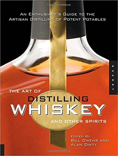 Bill Owens The Art Of Distilling Whiskey And Other Spirits An Enthusiast's Guide To The Artisan Distilling O 