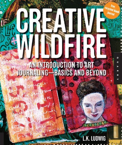L. K. Ludwig/Creative Wildfire@ An Introduction to Art Journaling--Basics and Bey
