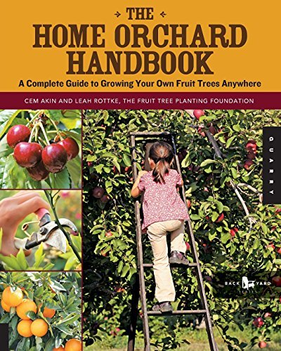 Cem Akin The Home Orchard Handbook A Complete Guide To Growing Your Own Fruit Trees 