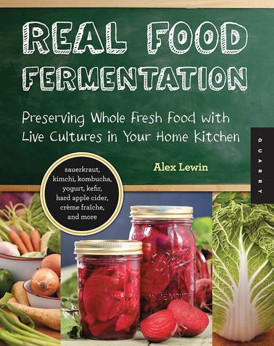 Alex Lewin/Real Food Fermentation@ Preserving Whole Fresh Food with Live Cultures in