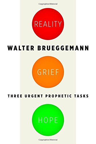 Walter Brueggemann/Reality, Grief, Hope@ Three Urgent Prophetic Tasks
