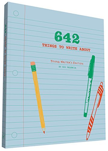 826 Valencia/642 Things to Write About@ Young Writer's Edition: (Creative Writing Prompts