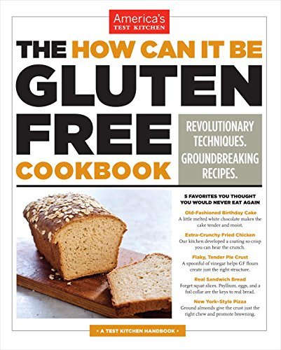 America's Test Kitchen/The How Can It Be Gluten Free Cookbook@Revolutionary Techniques. Groundbreaking Recipes.