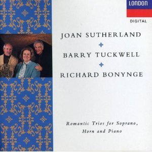 Joan Sutherland Richard Bonynge & Barry Tuckwell Romantic Trios For Soprano Horn & Piano 