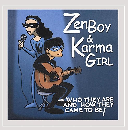 Zen Boy/Karma Girl/Who They Are & How They Came T