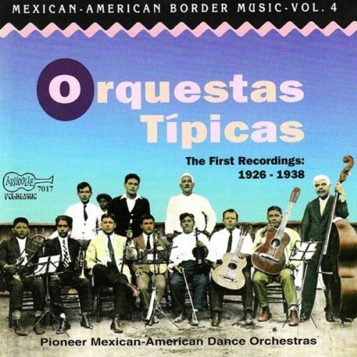 Orquestas Tipicas Vol. 4 Texas Mexican Border Mu Los Desvelados Garza Padilla Orquestas Tipicas 