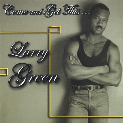 LARRY GREEN/Come & Get This