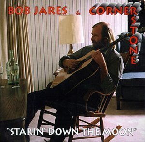 Bob Jares & Cornerstone/Starin Down The Moon