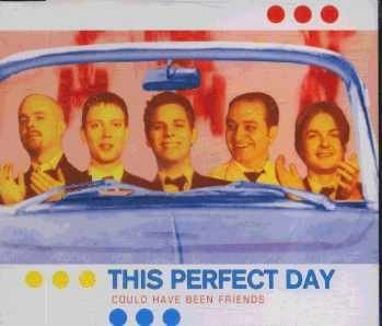 This Perfect Day/Could Have Been Friends