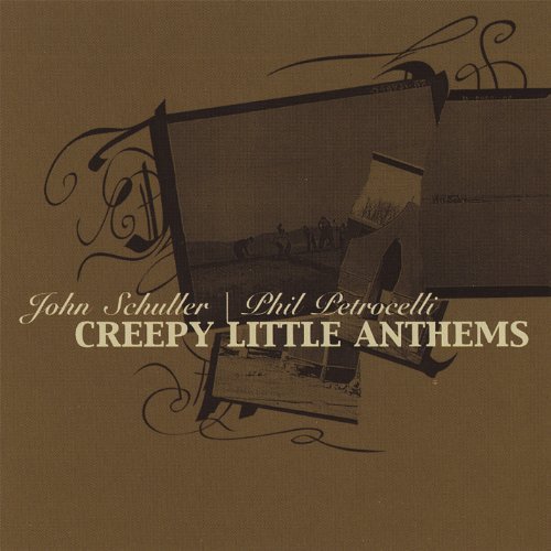 Schuller/Petrocelli/Creepy Little Anthems