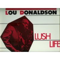 Lou Donaldson/Lush Life