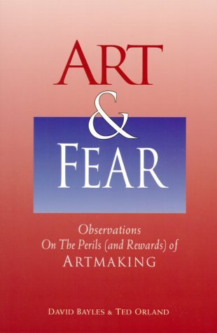 Bayles, David Orland, Ted/Art & Fear: Observations On The Perils (And Reward