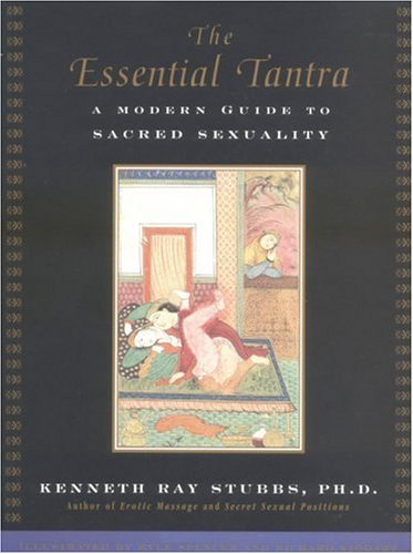 Kenneth Ray Stubbs/The Essential Tantra@ A Modern Guide to Sacred Sexuality