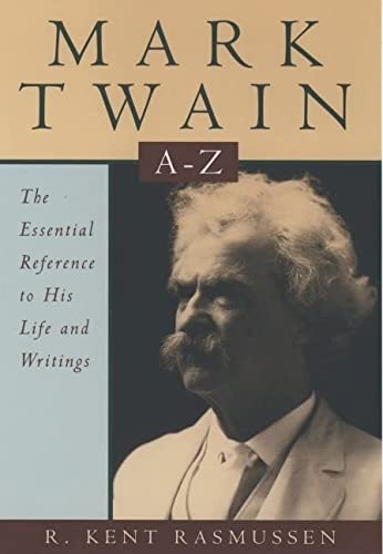 R. Kent Rasmussen/Mark Twain A-Z: The Essential Reference To His Lif